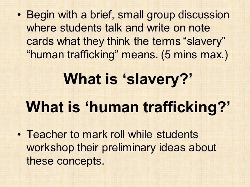 What is ‘slavery?’  What is ‘human trafficking?’ Begin with a brief, small group